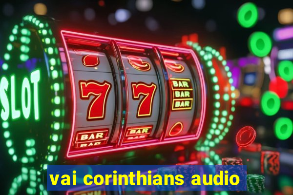 vai corinthians audio